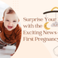 Surprise Your Husband with the Exciting News of Your First Pregnancy!