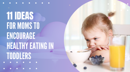 11 Ideas for Moms to Encourage Healthy Eating in Toddlers